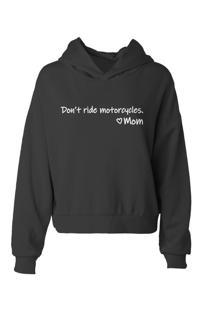 Don't Ride Motorcycles. Love Mom, women who ride, risky, dangerous, adventure, bold, advice, plea, mom, mother, women, ladies, crop, cropped