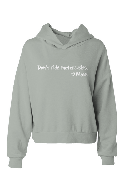 Don't Ride Motorcycles. Love Mom, Don't Ride Motorcycles. Love Mom, women who ride, risky, dangerous, adventure, bold, advice, plea, mom, mother, women, ladies, crop, cropped