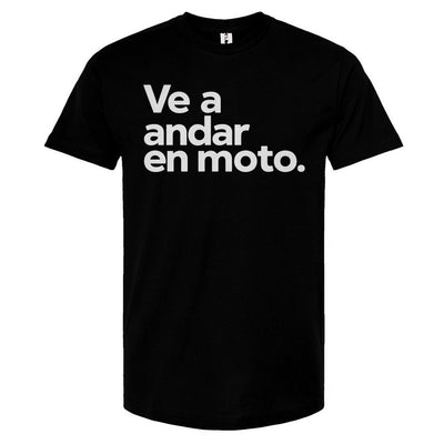 Ve a andar en moto T-shirt, espanol, spanish, espana, latino, san jose, mexico, latin riders, motorcycles, motorbikes, moto, spanish language, esl