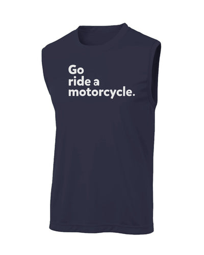 "Go ride a motorcycle" Sleeveless T, workout shirt, sleeveless, tank top, moisture wicking, motorcycles, motorcycle lifestyle, motorbikes