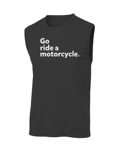"Go ride a motorcycle" Sleeveless T, workout shirt, sleeveless, tank top, moisture wicking, motorcycles, motorcycle lifestyle, motorbikes