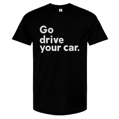 'Go drive your car' in white ink on black Unisex T-Shirt