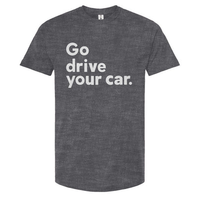 'Go drive your car' text in white on heather grey t-shirt