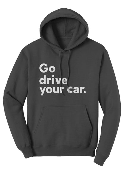'Go drive your car.'  Fleece Pullover Hoodie