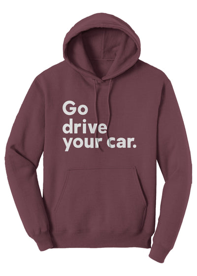 Maroon hoodie with 'Go drive your car.' text on a white background