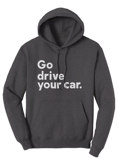 Gray hoodie with 'Go drive your car.' text on a white background