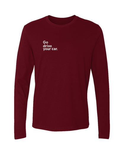 Cardinal Red long-sleeve shirt with white "Go drive your car" text on right side of chest