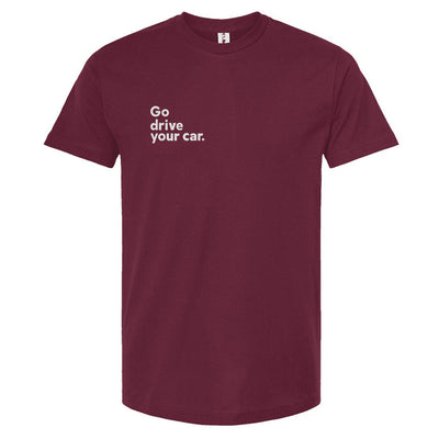 Maroon t-shirt with white text 'Go drive your car.' on a white background