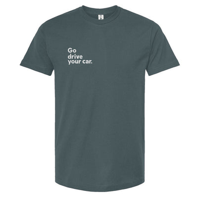 Slate t-shirt with 'Go drive your car.' text on a white background