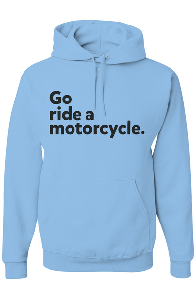 Light blue hoodie with 'Go ride a motorcycle.' text on a white background