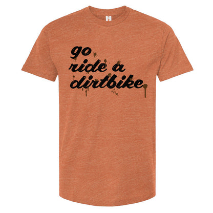 "Go ride a dirtbike" Splattered T-Shirt
