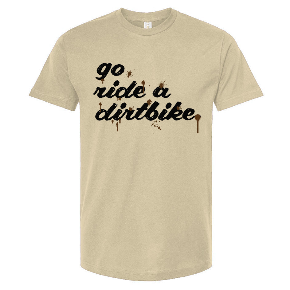 "Go ride a dirtbike" Splattered T-Shirt