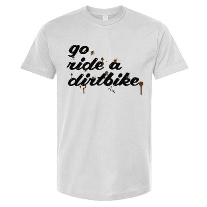White t-shirt with 'go ride a dirtbike' text on a white background