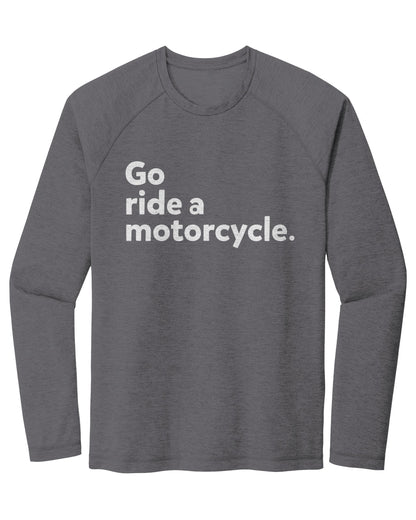 "Go ride a motorcycle" Raglan Long Sleeve T-shirt