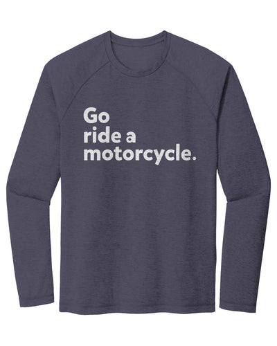 "Go ride a motorcycle" Raglan Long Sleeve T-shirt