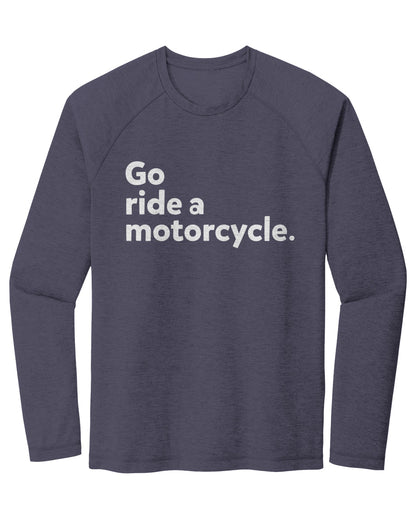 "Go ride a motorcycle" Raglan Long Sleeve T-shirt