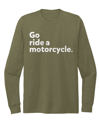 "Go ride a motorcycle" Unisex Tri-Blend Long Sleeve