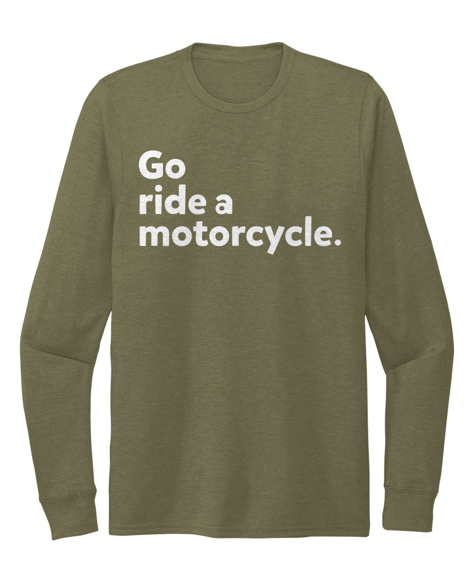 "Go ride a motorcycle" Unisex Tri-Blend Long Sleeve