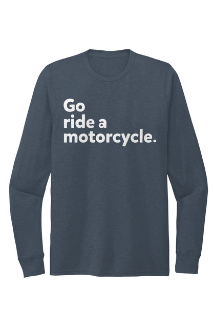 Navy long-sleeve shirt with 'Go ride a motorcycle.' text on a white background