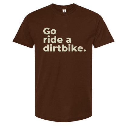 "Go ride a dirtbike" Unisex T-Shirt