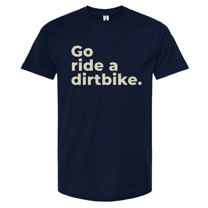 "Go ride a dirtbike" Unisex T-Shirt