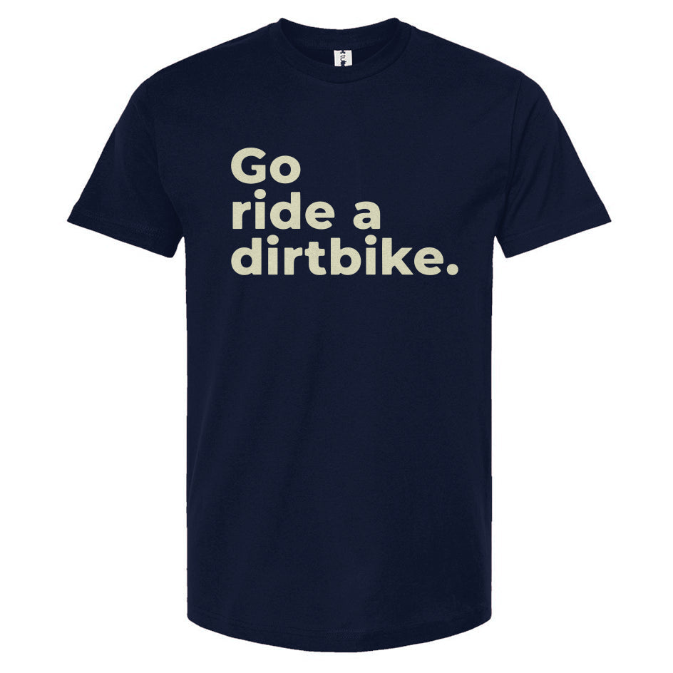 "Go ride a dirtbike" Unisex T-Shirt