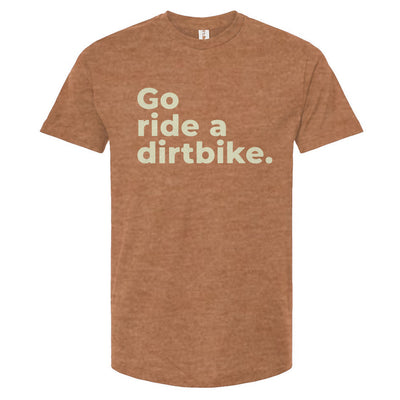 Rust colored t-shirt with 'Go ride a dirtbike.' text on a white background