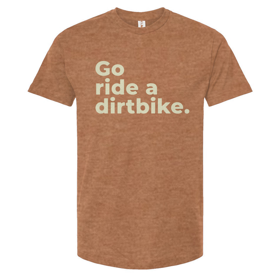 Rust colored t-shirt with 'Go ride a dirtbike.' text on a white background