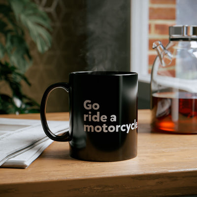 "Go ride a motorcycle" Mug - Perfect Gift for Motorcycle Riders