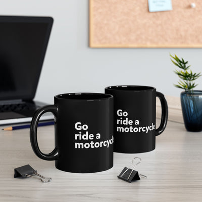 "Go ride a motorcycle" Mug - Perfect Gift for Motorcycle Riders