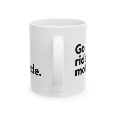 "Go Ride a Motorcycle" Coffee Mug - Perfect gift for Motorcyclists