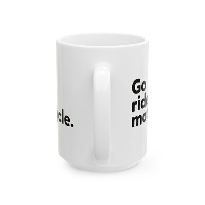 "Go Ride a Motorcycle" Coffee Mug - Perfect gift for Motorcyclists