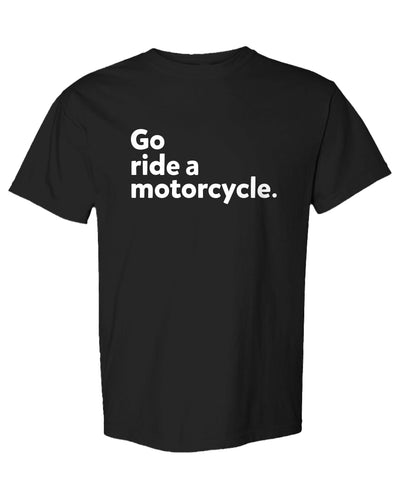 'Go ride a motorcycle' Heavyweight T Shirt