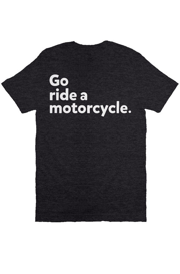 "Go ride a motorcycle" Bella Canvas T Shirt