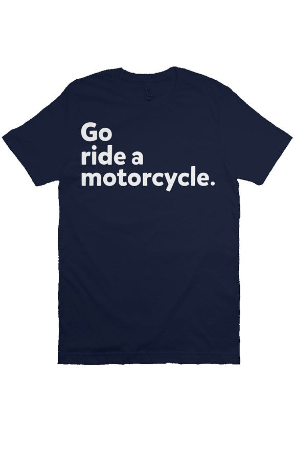 "Go ride a motorcycle" Bella Canvas T Shirt
