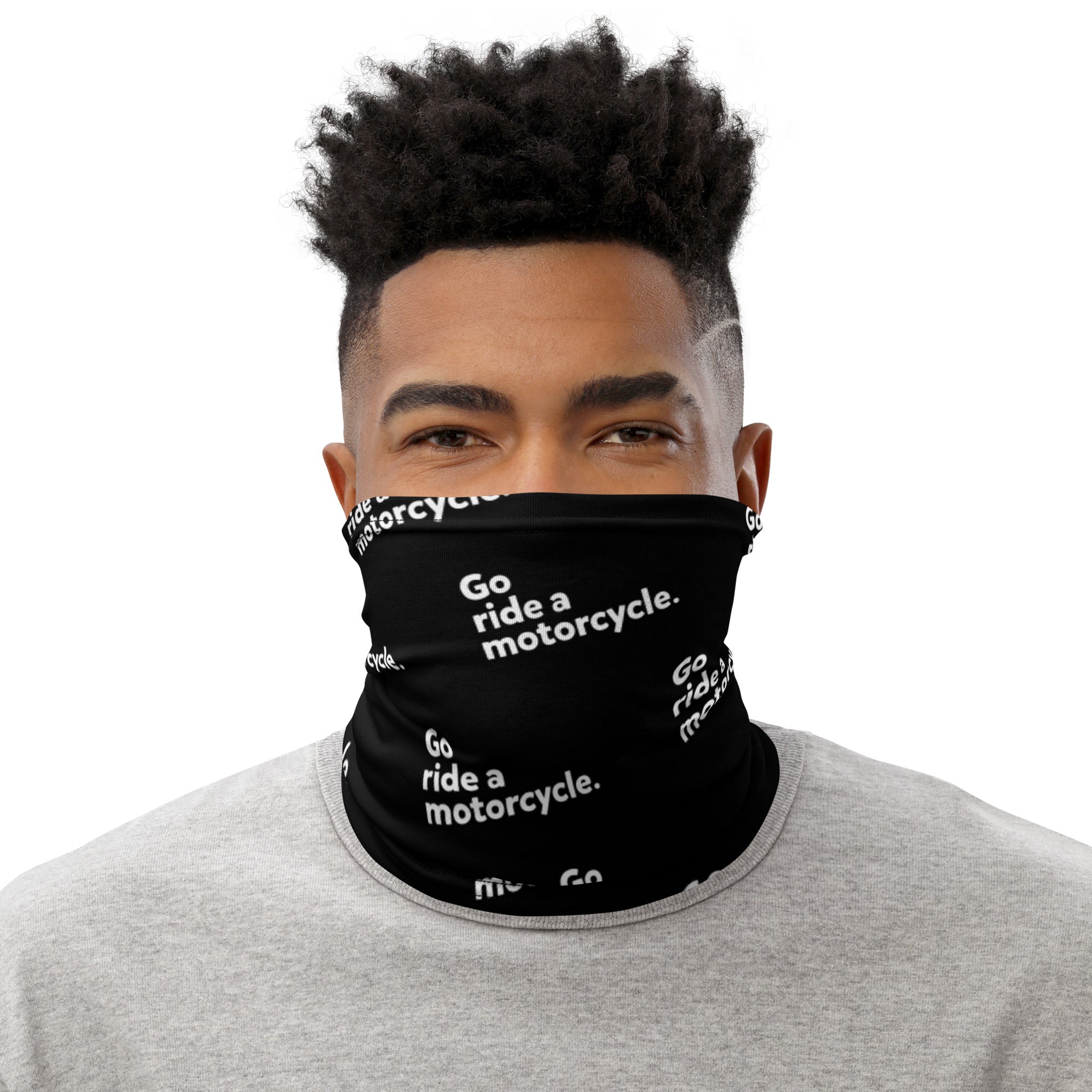 "Go ride a motorcycle" repeated on premium neck gaiter sleeve