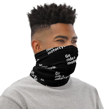 "Go ride a motorcycle" repeated on premium neck gaiter sleeve